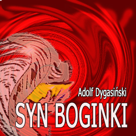 Audiobook Syn Boginki  - autor Adolf Dygasiński   - czyta Jolanta Nord