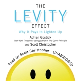 Audiobook The Levity Effect. Why It Pays to Lighten Up  - autor Adrian Gostick;Scott Christopher   - czyta Scott Christopher