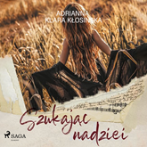 Audiobook Szukając nadziei  - autor Adrianna Klara Kłosińska   - czyta zespół aktorów