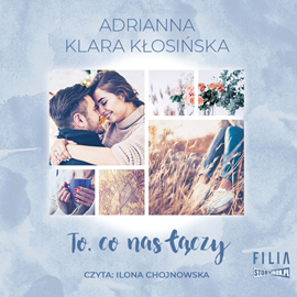 Audiobook To, co nas łączy  - autor Adrianna Klara Kłosińska   - czyta Ilona Chojnowska