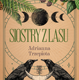 Audiobook Siostry z lasu  - autor Adrianna Trzepiota   - czyta Klaudia Bełcik