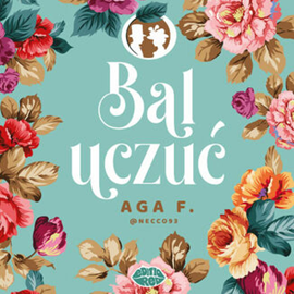 Audiobook Bal uczuć  - autor Aga F. Necco93   - czyta Magdalena Emilianowicz