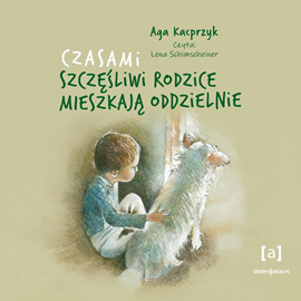 Audiobook Czasami szczęśliwi rodzice mieszkają oddzielnie  - autor Aga Kacprzyk   - czyta Lena Schimscheiner