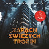 Audiobook Zapach świeżych trocin  - autor Agata Czykierda-Grabowska   - czyta Filip Kosior