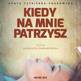 Audiobook Kiedy na mnie patrzysz  - autor Agata Czykierda-Grabowska   - czyta Agnieszka Baranowska
