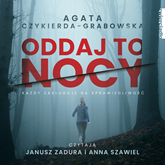Audiobook Oddaj to nocy  - autor Agata Czykierda-Grabowska   - czyta zespół aktorów