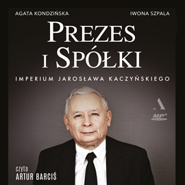 Audiobook Prezes i Spółki. Imperium Jarosława Kaczyńskiego  - autor Agata Kondzińska;Iwona Szpala   - czyta Artur Barciś