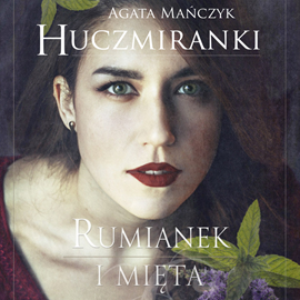 Audiobook Huczmiranki. Rumianek i mięta. Tom 2  - autor Agata Mańczyk   - czyta Joanna Gajór