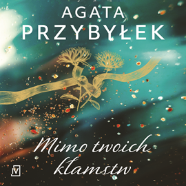 Audiobook Mimo twoich kłamstw  - autor Agata Przybyłek   - czyta Aleksandra Justa