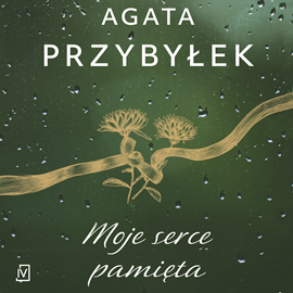 Audiobook Moje serce pamięta  - autor Agata Przybyłek   - czyta Aleksandra Justa