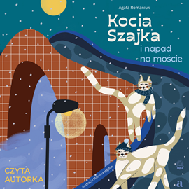 Audiobook Kocia szajka i napad na moście  - autor Agata Romaniuk   - czyta Agata Romaniuk