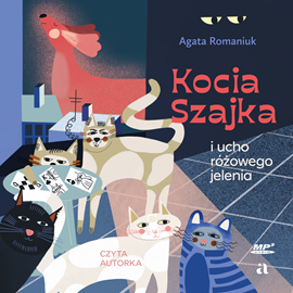 Audiobook Kocia szajka i ucho różowego jelenia  - autor Agata Romaniuk   - czyta Agata Romaniuk