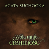 Audiobook Woła mnie ciemność  - autor Agata Suchocka   - czyta Filip Kosior