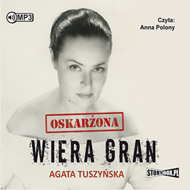 Audiobook Oskarżona. Wiera Gran  - autor Agata Tuszyńska   - czyta Anna Polony