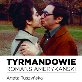 Audiobook Tyrmandowie. Romans amerykański  - autor Agata Tuszyńska   - czyta zespół aktorów