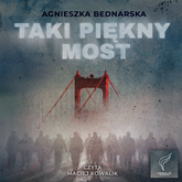 Audiobook Taki piękny most  - autor Agnieszka Bednarska   - czyta Maciej Kowalik