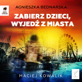 Audiobook Zabierz dzieci, wyjedź z miasta  - autor Agnieszka Bednarska   - czyta Maciej Kowalik