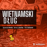 Audiobook Wietnamski dług  - autor Agnieszka Bomba;Bartosz Józefiak;Piotr Stefański   - czyta zespół lektorów