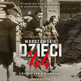 Audiobook Warszawskie dzieci `44  - autor Agnieszka Cubała   - czyta Maciej Więckowski