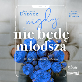 Audiobook Nigdy nie będę młodsza, ale kto mi zabroni próbować  - autor Agnieszka Dydycz   - czyta Elżbieta Kijowska