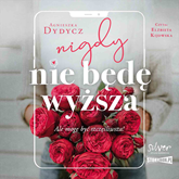 Audiobook Nigdy nie będę wyższa  - autor Agnieszka Dydycz   - czyta Elżbieta Kijowska