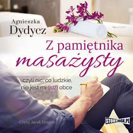 Audiobook Z pamiętnika masażysty, czyli nic, co ludzkie, nie jest mi (już) obce  - autor Agnieszka Dydycz   - czyta Jacek Dragun