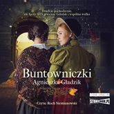 Audiobook Buntowniczki  - autor Agnieszka Gładzik   - czyta Roch Siemianowski