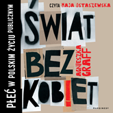 Audiobook Świat bez kobiet. Płeć w polskim życiu publicznym  - autor Agnieszka Graff   - czyta Maja Ostaszewska