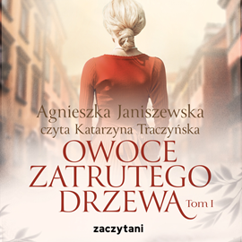 Audiobook Owoce zatrutego drzewa - tom I  - autor Agnieszka Janiszewska   - czyta Katarzyna Traczyńska