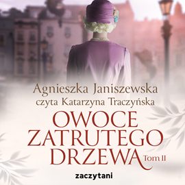 Audiobook Owoce zatrutego drzewa - tom II  - autor Agnieszka Janiszewska   - czyta Katarzyna Traczyńska