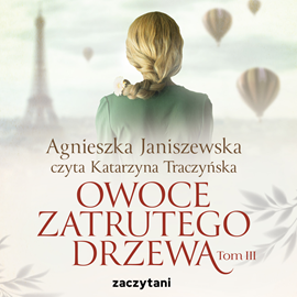 Audiobook Owoce zatrutego drzewa - tom III  - autor Agnieszka Janiszewska   - czyta Katarzyna Traczyńska