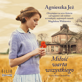 Audiobook Miłość warta wszystkiego  - autor Agnieszka Jeż   - czyta Ilona Chojnowska