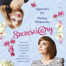 Audiobook Szczęściary  - autor Agnieszka Jeż;Paulina Płatkowska   - czyta Aleksandra Dzierżawska