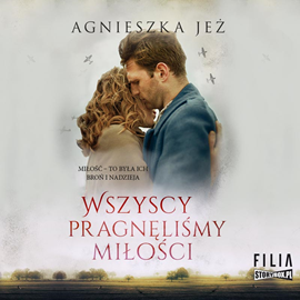 Audiobook Wszyscy pragnęliśmy miłości  - autor Agnieszka Jeż   - czyta Elżbieta Kijowska