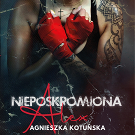 Audiobook Nieposkromiona. Alex  - autor Agnieszka Kotuńska   - czyta Agnieszka Kotuńska