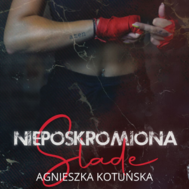Audiobook Nieposkromiona. Slade  - autor Agnieszka Kotuńska   - czyta Agnieszka Baranowska
