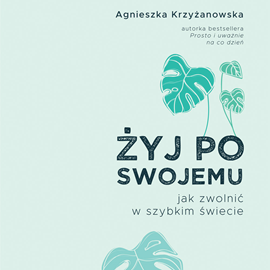 Audiobook Żyj po swojemu  - autor Agnieszka Krzyżanowska   - czyta Agata Pruchniewska