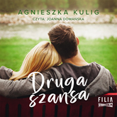 Audiobook Druga szansa  - autor Agnieszka Kulig   - czyta Joanna Domańska