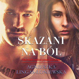 Audiobook Skazani na ból  - autor Agnieszka Lingas-Łoniewska   - czyta Kinga Miśkiewicz