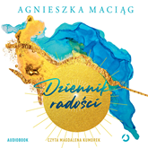 Audiobook Dziennik radości  - autor Agnieszka Maciąg   - czyta Magdalena Kumorek