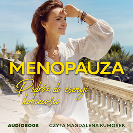 Audiobook Menopauza. Podróż do esencji kobiecości  - autor Agnieszka Maciąg   - czyta Magdalena Kumorek