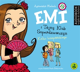 Audiobook Emi i Tajny Klub Superdziewczyn. Tom 2. Hiszpańskie kółko  - autor Agnieszka Mielech   - czyta Joanna Pach-Żbikowska