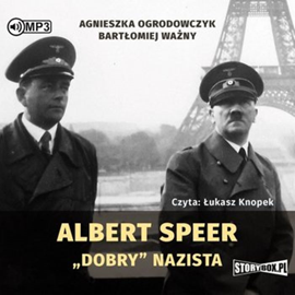 Audiobook Albert Speer. „Dobry” nazista  - autor Agnieszka Ogrodowczyk;Bartłomiej Ważny   - czyta Łukasz Knopek