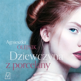 Audiobook Dziewczyna z porcelany  - autor Agnieszka Olejnik   - czyta Maciej Kowalik