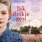 Audiobook Jak dzikie gęsi  - autor Agnieszka Olejnik   - czyta Joanna Domańska