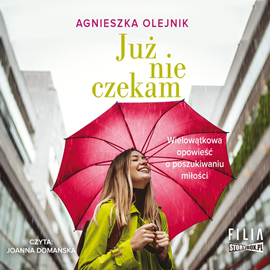 Audiobook Już nie czekam  - autor Agnieszka Olejnik   - czyta Joanna Domańska