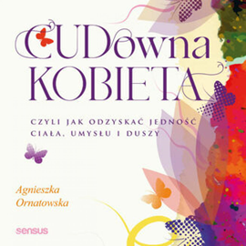 Audiobook CUD-owna kobieta, czyli jak odzyskać jedność ciała, umysłu i duszy  - autor Agnieszka Ornatowska   - czyta Agnieszka Ornatowska