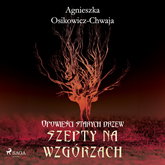 Audiobook Szepty na wzgórzach  - autor Agnieszka Osikowicz-Chwaja   - czyta Krzysztof Plewako-Szczerbiński