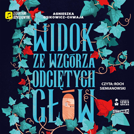 Audiobook Widok ze wzgórza odciętych głów  - autor Agnieszka Osikowicz-Chwaja   - czyta Roch Siemianowski