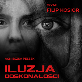 Audiobook Iluzja doskonałości  - autor Agnieszka Peszek   - czyta Filip Kosior